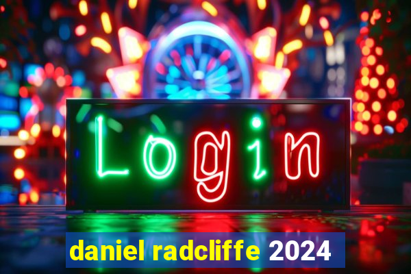 daniel radcliffe 2024