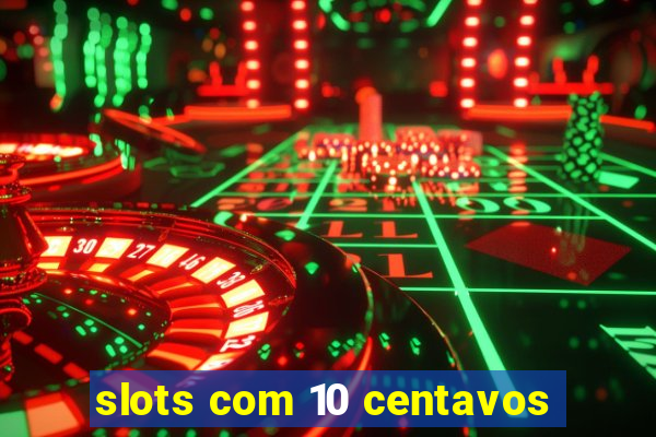 slots com 10 centavos