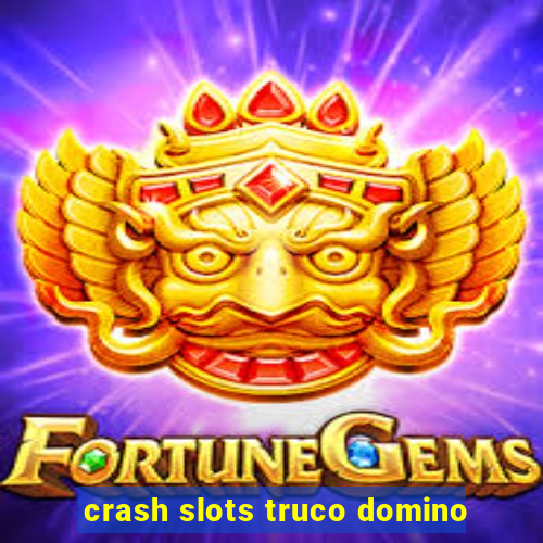 crash slots truco domino