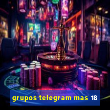 grupos telegram mas 18