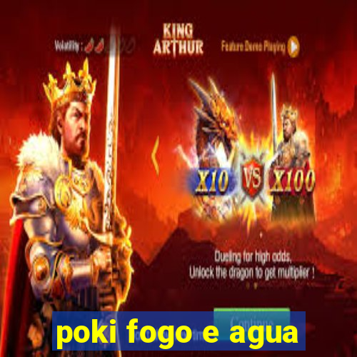 poki fogo e agua