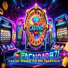 social media forum facecast