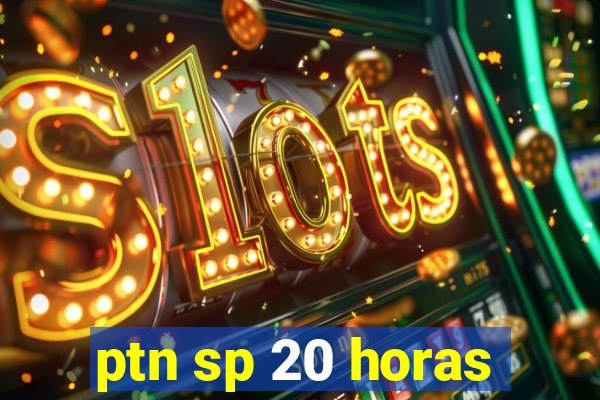 ptn sp 20 horas