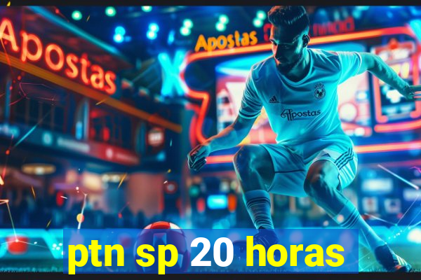 ptn sp 20 horas