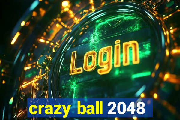 crazy ball 2048