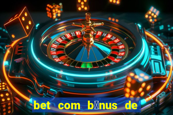 bet com b么nus de cadastro sem dep贸sito