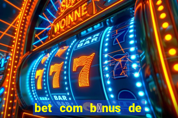 bet com b么nus de cadastro sem dep贸sito