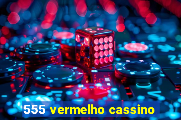 555 vermelho cassino