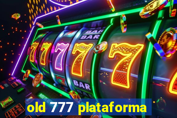 old 777 plataforma