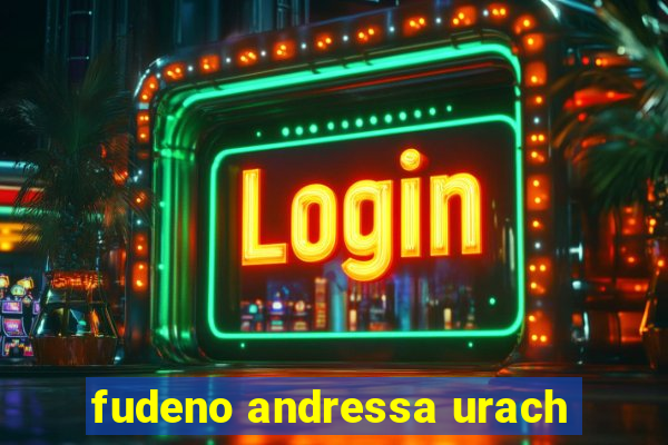 fudeno andressa urach