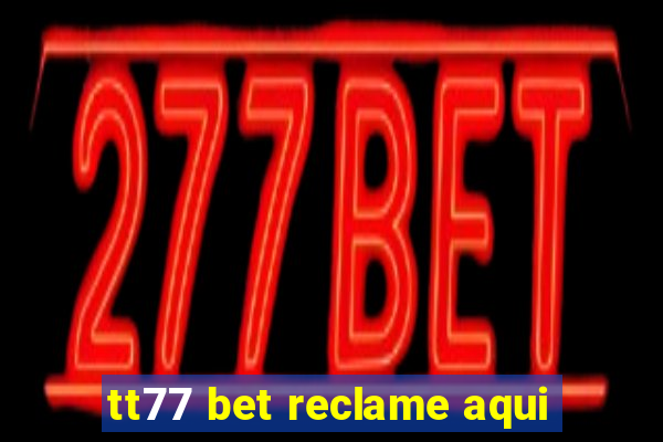 tt77 bet reclame aqui