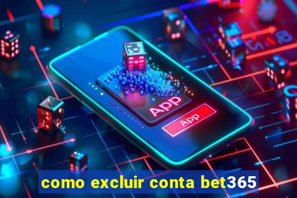 como excluir conta bet365