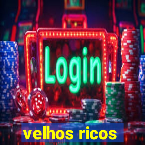 velhos ricos