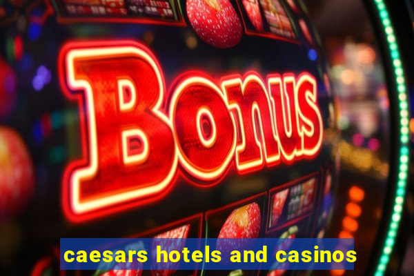 caesars hotels and casinos