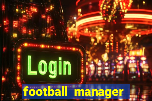 football manager 2019 fm scout