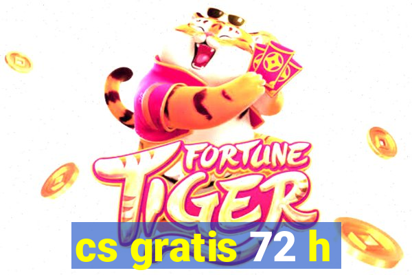 cs gratis 72 h