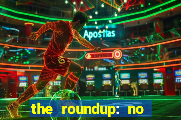 the roundup: no way out download