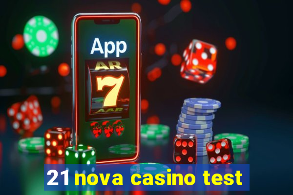 21 nova casino test