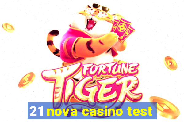 21 nova casino test