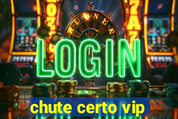 chute certo vip