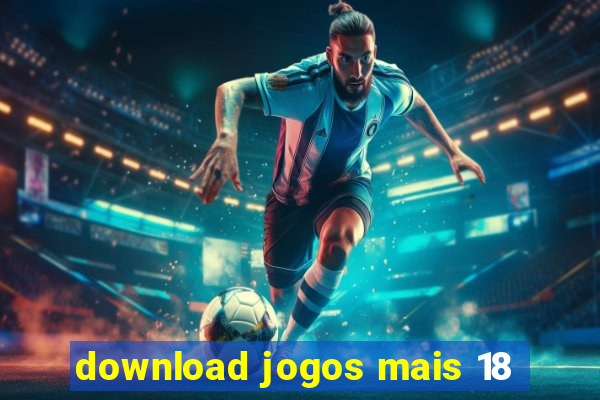 download jogos mais 18