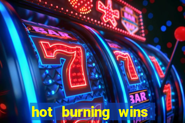 hot burning wins slot free