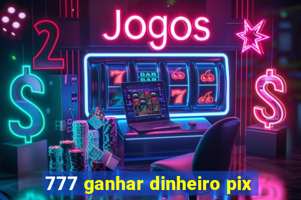 777 ganhar dinheiro pix