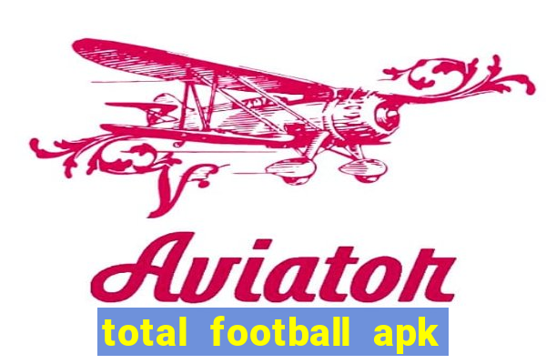 total football apk mod dinheiro infinito