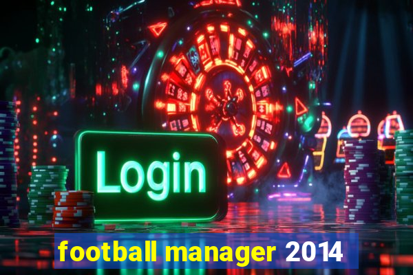 football manager 2014