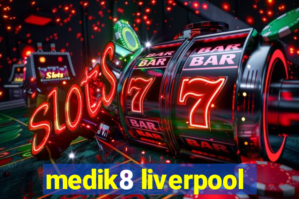 medik8 liverpool