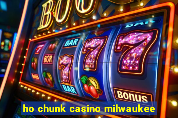 ho chunk casino milwaukee