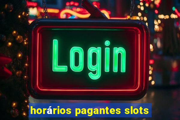 horários pagantes slots