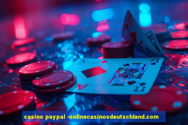 casino paypal -onlinecasinosdeutschland.com