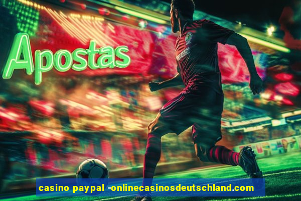 casino paypal -onlinecasinosdeutschland.com