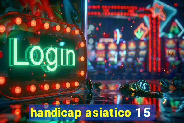 handicap asiatico 1 5