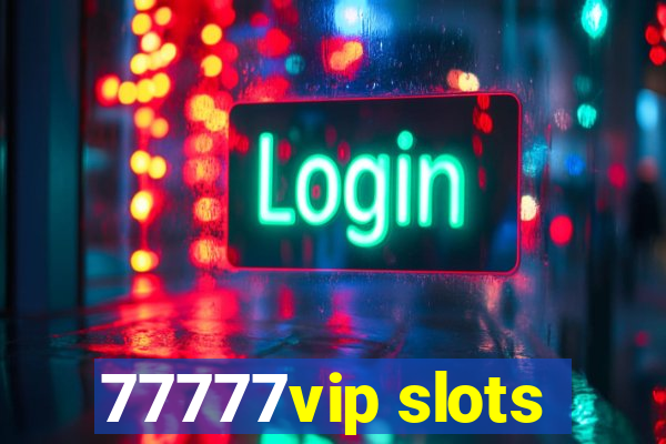 77777vip slots