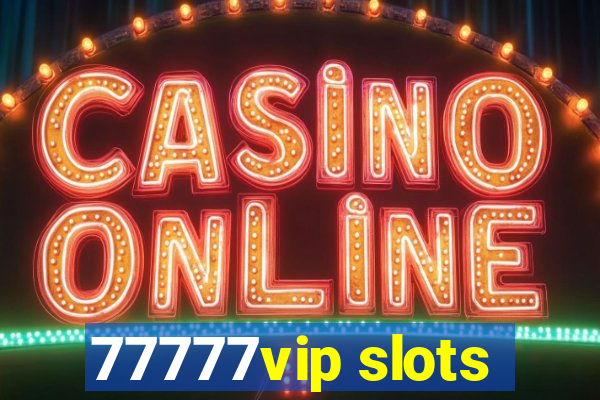 77777vip slots