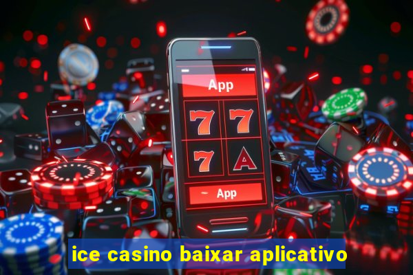 ice casino baixar aplicativo