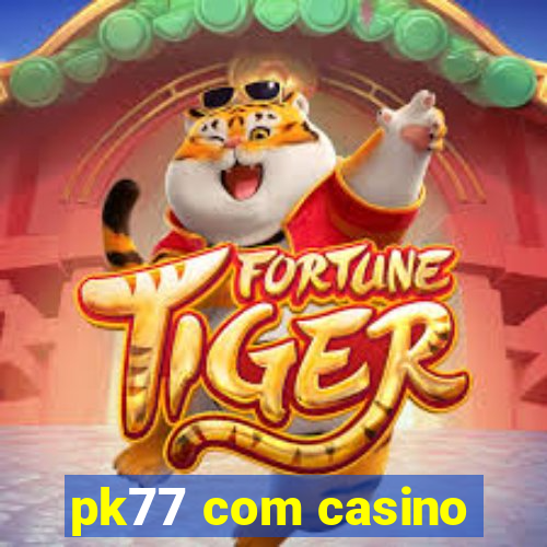 pk77 com casino