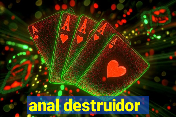 anal destruidor