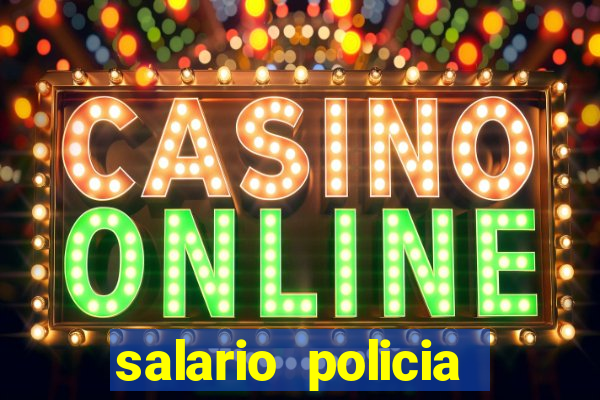 salario policia civil ba