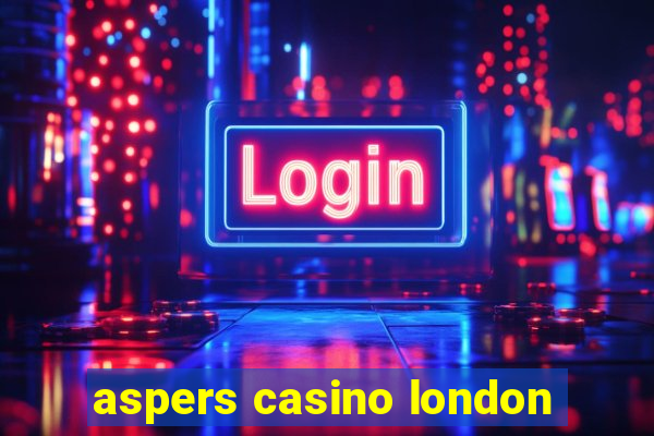 aspers casino london