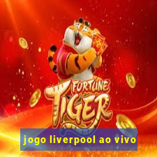 jogo liverpool ao vivo