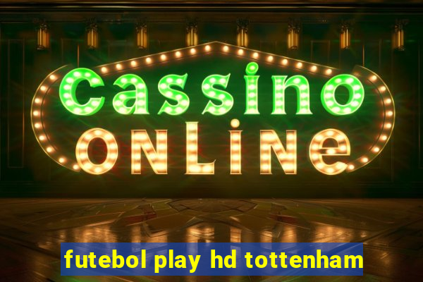 futebol play hd tottenham