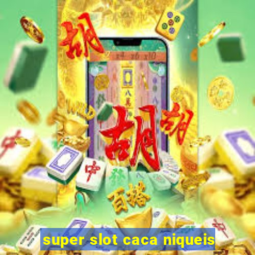 super slot caca niqueis