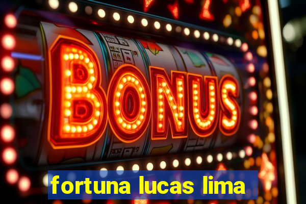 fortuna lucas lima