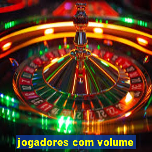 jogadores com volume