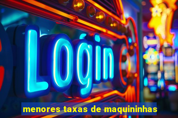 menores taxas de maquininhas