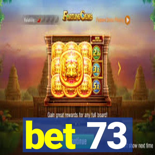 bet 73