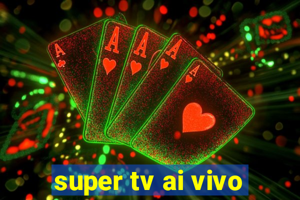 super tv ai vivo